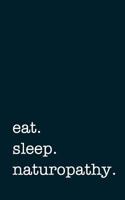 eat. sleep. naturopathy. - Lined Notebook: Writing Journal 1795785098 Book Cover