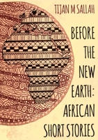Before the New Earth: African Short Stories 0957407386 Book Cover