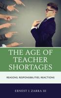 The Age of Teacher Shortages: Reasons, Responsibilities, Reactions 1475850042 Book Cover