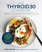 The Thyroid30® Cookbook: A 30-Day Plan and 100 Delicious Recipes to Restore Your Energy and Help You Thrive 0760398143 Book Cover
