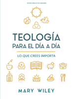 Teología para el día a día - Estudio bíblico: Lo que crees importa (Spanish Edition) B0FP83JQL1 Book Cover