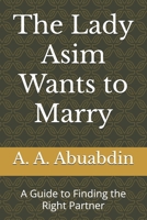 The Lady Asim Wants to Marry: A Guide to Finding the Right Partner B0FTSKT68F Book Cover
