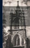 The Works of the Rev. Thomas Adam: Late Rector of Wintringham: In Three Volumes; Volume 1 102071221X Book Cover