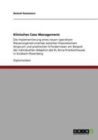Klinisches Case Management: : Die Implementierung eines neuen operativen Steuerungsinstrumentes zwischen theoretischem Anspruch und praktischen Erfordernissen am Beispiel der individuellen Adaption de 3640947932 Book Cover