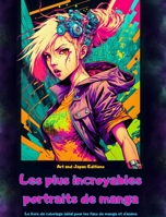 Les plus incroyables portraits de manga - Le livre de coloriage idéal pour les fans de manga et d'anime: Un voyage à travers le monde merveilleux des B0CM86YWSG Book Cover