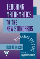 Teaching Mathematics to the New Standards: Relearning the Dance (Practitioner Inquiry, 15) 0807739685 Book Cover