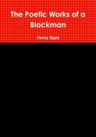 The Poetic Works of a Blackman 1300133945 Book Cover