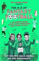 The A–Z of Fantasy Football: A Hilarious Guide Filled with Anecdotes and Expert Advice 1785315064 Book Cover