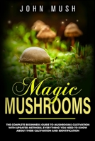 Magic mushrooms: the complete beginner's guide to mushrooms cultivation with updated methods. Everything you need to know about their cultivation and identification to prepare medicinal recipes. B084DGVK7N Book Cover