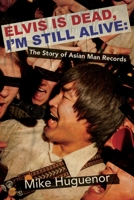 Elvis Is Dead, I'm Still Alive : The Story of Asian Man Records 1960988840 Book Cover