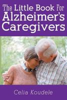 A Little Book for Alzheimer's Caregivers 1457529122 Book Cover