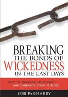 Breaking The Bonds Of Wickedness in The Last Days 8889127430 Book Cover