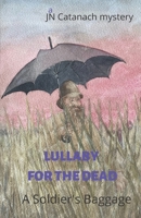 Lullaby for the Dead: A Soldier's Baggage 057888660X Book Cover