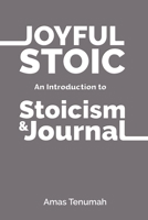 The Joyful Stoic : Brief Introduction to Stoicism and Journal 0578221543 Book Cover