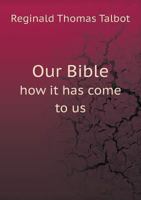 Our Bible How It Has Come to Us 5518712677 Book Cover