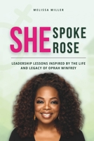 SHE SPOKE; SHE ROSE: Leadership Lessons Inspired by the Life and Legacy of Oprah Winfrey (Women Who Lead) B0FJZ8DR4B Book Cover