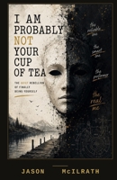 I Am Probably Not Your Cup of Tea: The Quiet Rebellion of Finally Being Yourself B0H7QG4V15 Book Cover