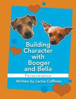 Building Character with Booger and Bella: Perseverance 164151437X Book Cover