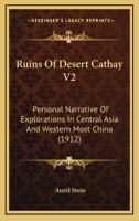 Ruins Of Desert Cathay V2: Personal Narrative Of Explorations In Central Asia And Western Most China 1120696550 Book Cover