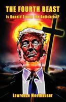 The Fourth Beast: Is Donald Trump the Antichrist? 1535406496 Book Cover