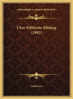 ber Politische Bildung: Rede Gehalten Bei bernahme Der Rektorswrde an Der Wiener Universitt (Classic Reprint) 1160291098 Book Cover