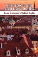 The Big Book Of Czech Republic Since The 1990s: Several Developments In The Czech Republic: Book About The Czech Republic B093RS7F8K Book Cover