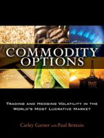 Commodity Options: Trading and Hedging Volatility in the World's Most Lucrative Market 0137142862 Book Cover