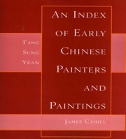 Index of Early Chinese Painters & Paintings: T'ang, Sung, Yuan 0520035763 Book Cover