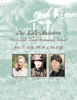 Our Kelly Ancestors: Derrycahill, County Roscommon, Ireland (Our Irish Ancestors) 1957468300 Book Cover