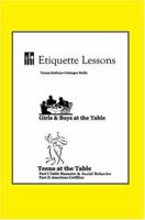 Etiquette Lessons: Girls & Boys at the Table Children and Youth Ages 5-12 Teens at the Table Young Adults Ages 13-19 059533198X Book Cover