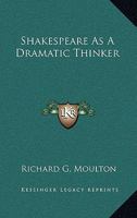 Shakespeare as a Dramatic Thinker 0548074852 Book Cover