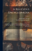 A Religious Encyclopædia: Or, Dictionary Of Biblical, Historical, Doctrinal, And Practical Theology. Based On The Realencyklopädie Of Herzog, Plitt, And Hauck; Volume 2 1021032212 Book Cover