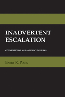 Inadvertent Escalation: Conventional War and Nuclear Risks (Cornell Studies in Security Affairs) 0801478855 Book Cover