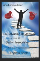 La Salvación de Jehová a través del Señor Jesucristo y de la Obra de Regeneración del Espíritu Santo B0CVS5663W Book Cover