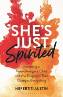 She's Just Spirited: Parenting a Neurodiverse Child and the Diagnosis That Changes Everything B0F82RYTLK Book Cover