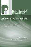 John Wesley's Preachers: A Social and Statistical Analysis of the British and Irish Preachers Who Entered the Methodist Itinerancy Before 1791 1606088785 Book Cover