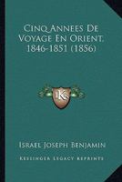 Cinq Annees De Voyage En Orient, 1846-1851 (1856) 1247156370 Book Cover