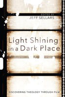 Light Shining in a Dark Place: Discovering Theology Through Film 1610973097 Book Cover
