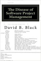 The Disease of Software Project Management: Project Management is a Disaster for Software (Building Better Software Better) (Volume 1) 1517352487 Book Cover