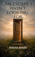 An Escape I wasn't looking for B0H7JKJ3GP Book Cover
