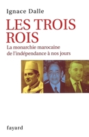 Les Trois Rois: La monarchie marocaine de l'indépendance à nos jours (Documents, 57) 2213617465 Book Cover