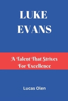 LUKE EVANS: A Talent That Strives for Excellence B0DX7M19XH Book Cover