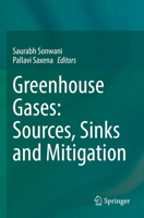 Greenhouse Gases: Sources, Sinks and Mitigation 9811644810 Book Cover