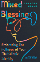 Mixed Blessing: Embracing the Fullness of Your Multiethnic Identity 0830848053 Book Cover