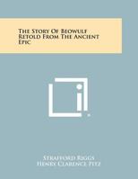 The Story of Beowulf Retold from the Ancient Epic 1258513579 Book Cover
