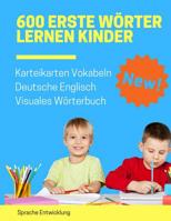 600 Erste W�rter Lernen Kinder Karteikarten Vokabeln Deutsche Englisch Visuales W�rterbuch: Leichter lernen spielerisch gro�es bilinguale Bildw�rterbuch kinderb�cher f�r Babys Kleinkinder Fremdsprache 108160882X Book Cover