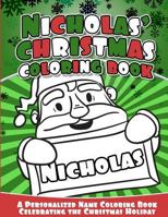 Nicholas' Christmas Coloring Book: A Personalized Name Coloring Book Celebrating the Christmas Holiday 1541041739 Book Cover