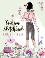 Fashion sketchbook with figure templates for girls: Female Poses Template for Easily Sketching Your Fashion Design and coloring Styles and Building Your Portfolio B083XVYX7V Book Cover