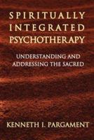 Spiritually Integrated Psychotherapy: Understanding and Addressing the Sacred 1609189930 Book Cover