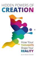 Hidden Powers of Creation: How Your Thoughts Shape Your Reality 1542506603 Book Cover